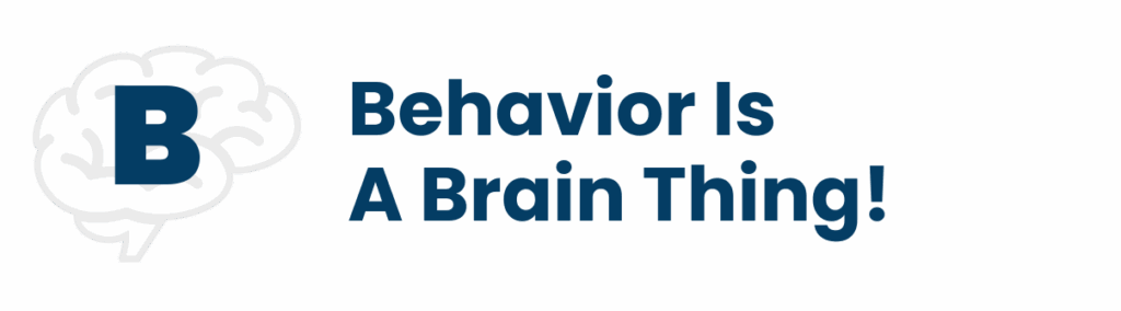 B: Behavior is a Brain Thing