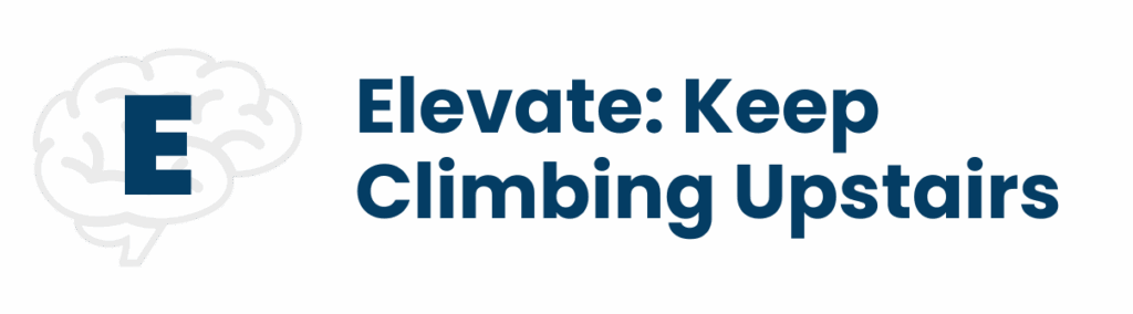 E: Elevate: Keep Climbing Upstairs