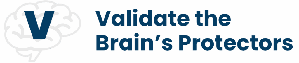 V: Validate the Brain's Protectors